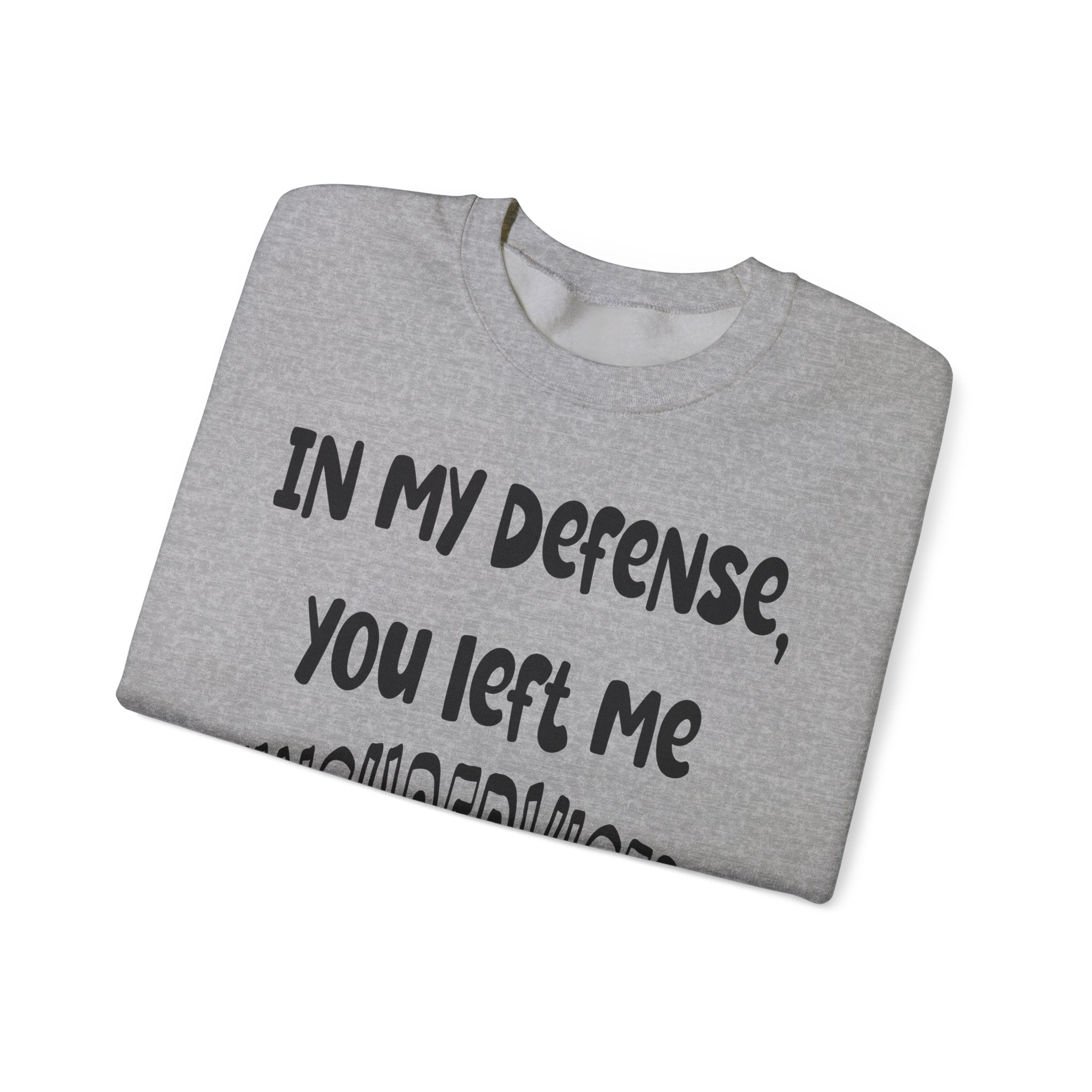 In My Defense I Was Left Unsupervised Sweatshirt