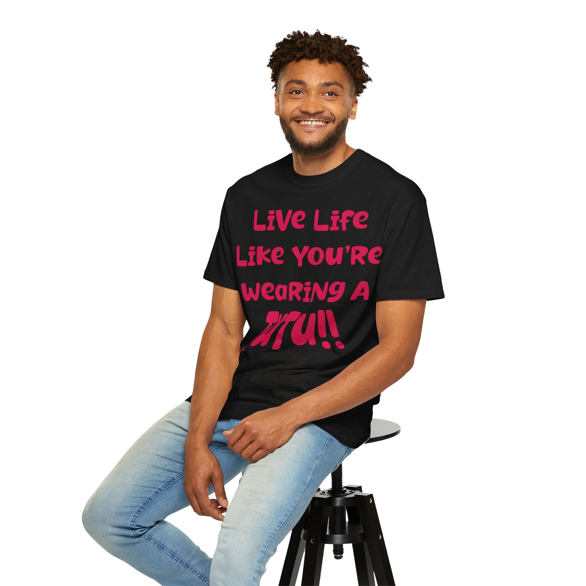 Live Life Like You're Wearing A TuTu Naive Newborhoodtalks T-shirt
