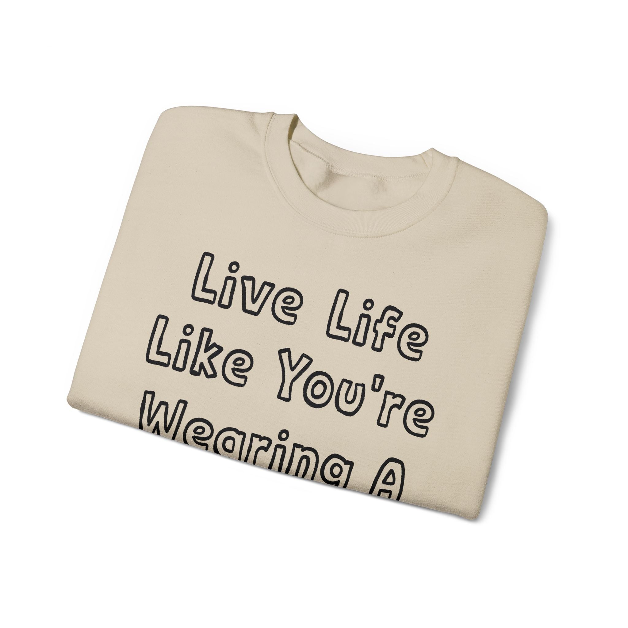 Live Life Like You're Wearing A TUTU Outline Font Sweatshirt