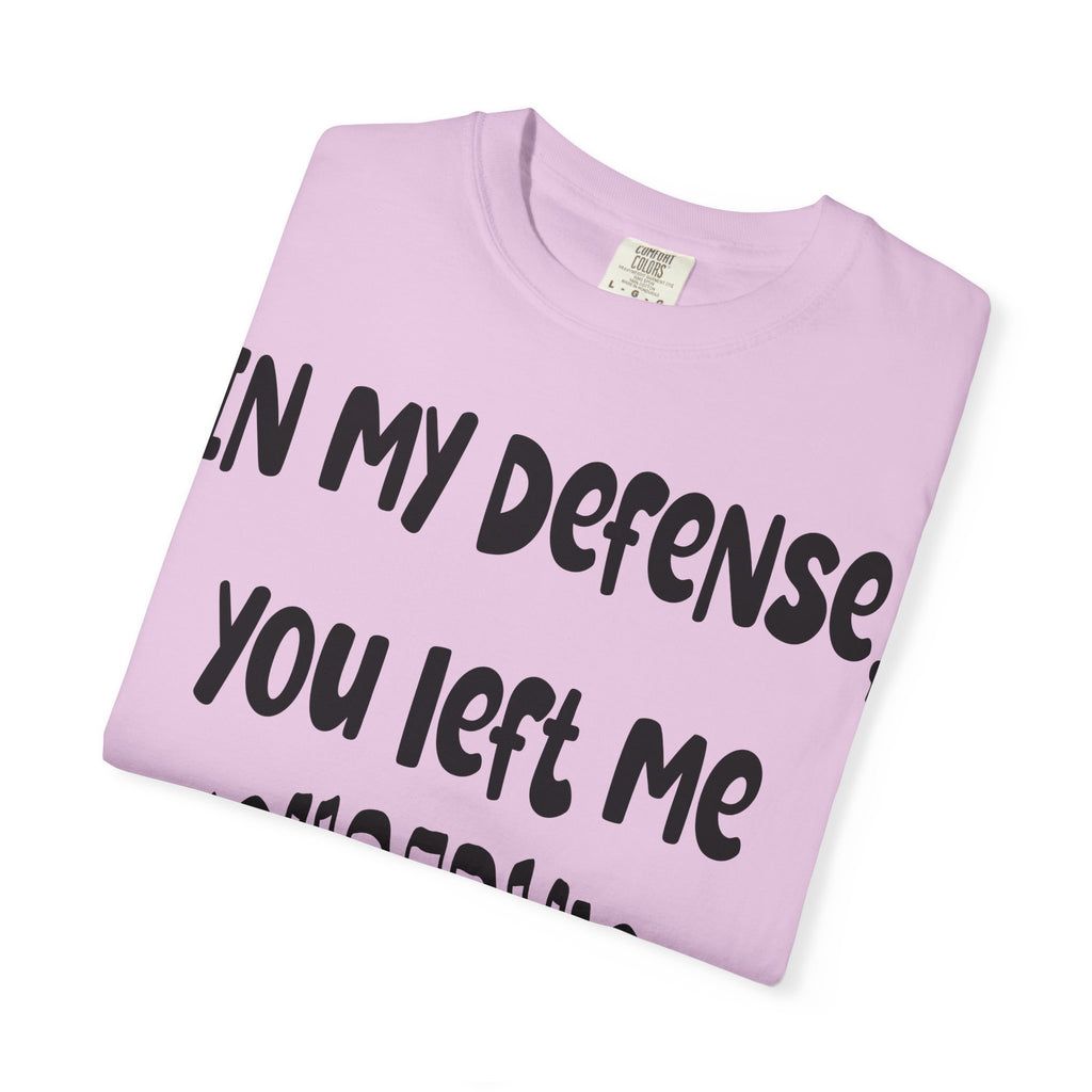 In My Defense I Was Left Unsupervised T-shirt
