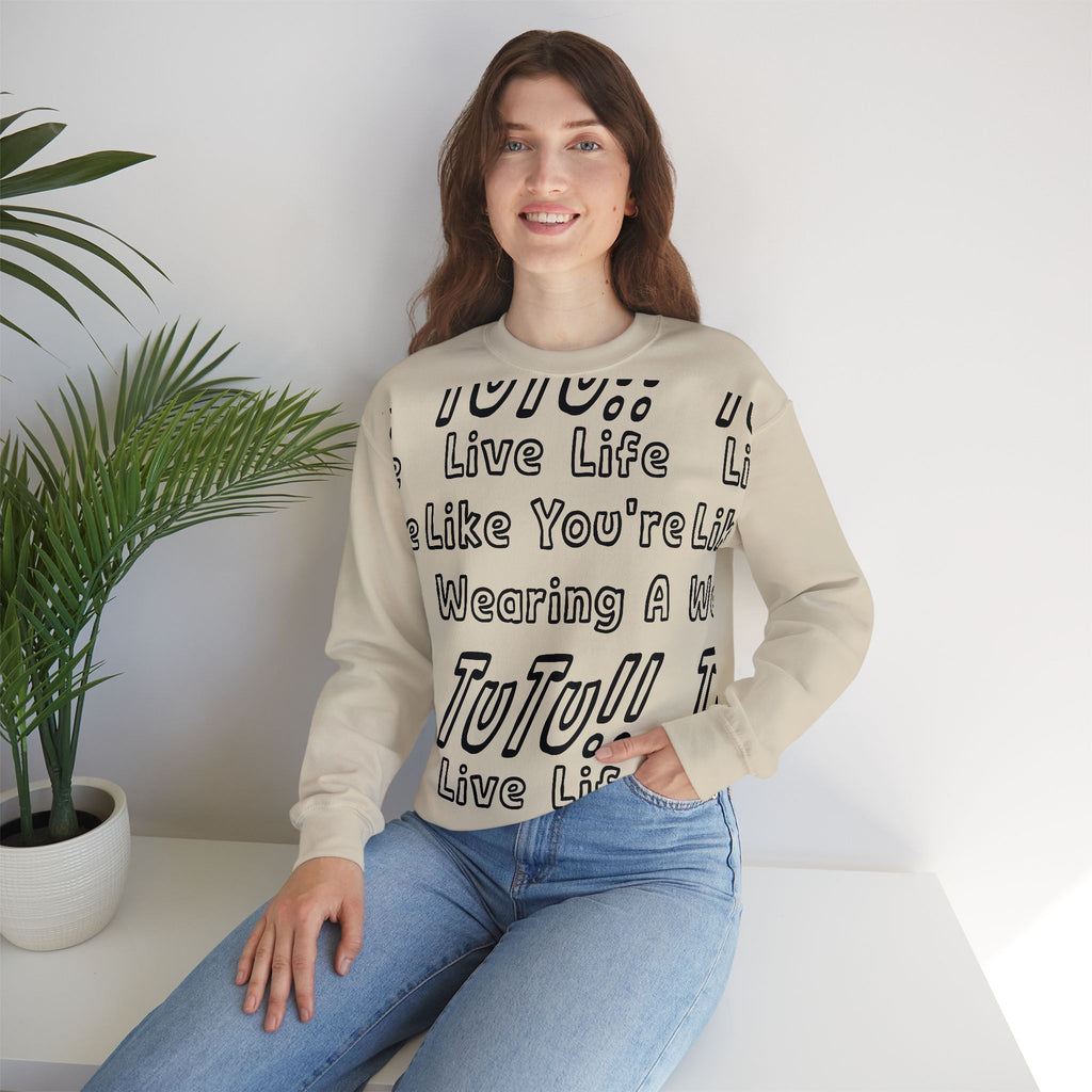 Live Life Like You're Wearing A TUTU Outline Font Sweatshirt