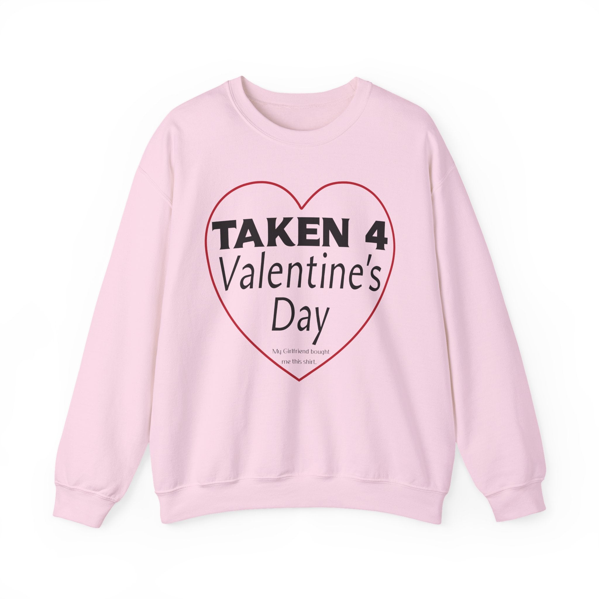 Taken 4 Valentine's Day by Girlfriend Sweatshirt