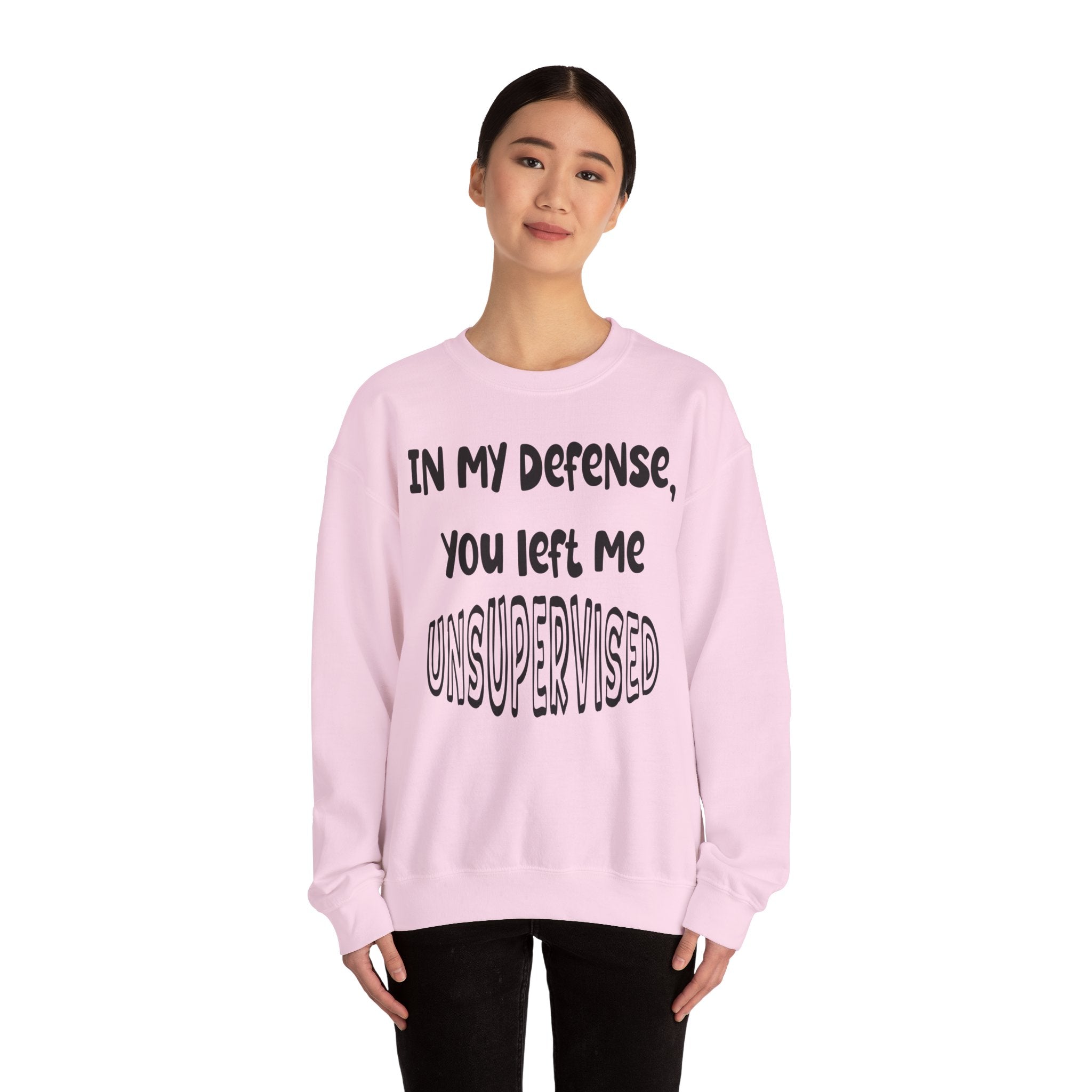 In My Defense I Was Left Unsupervised Sweatshirt