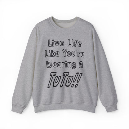 Live Life Like You're Wearing A TUTU Outline Font Sweatshirt