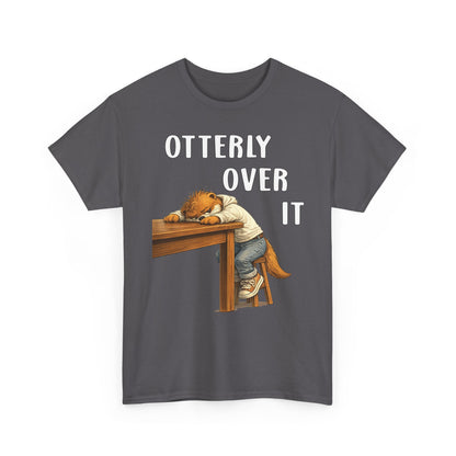 "Otterly Over It" Tee - Otter Series