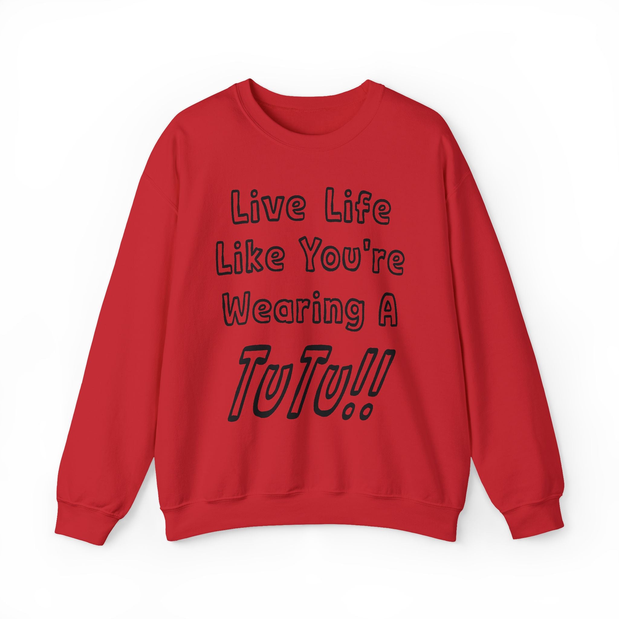 Live Life Like You're Wearing A TUTU Outline Font Sweatshirt