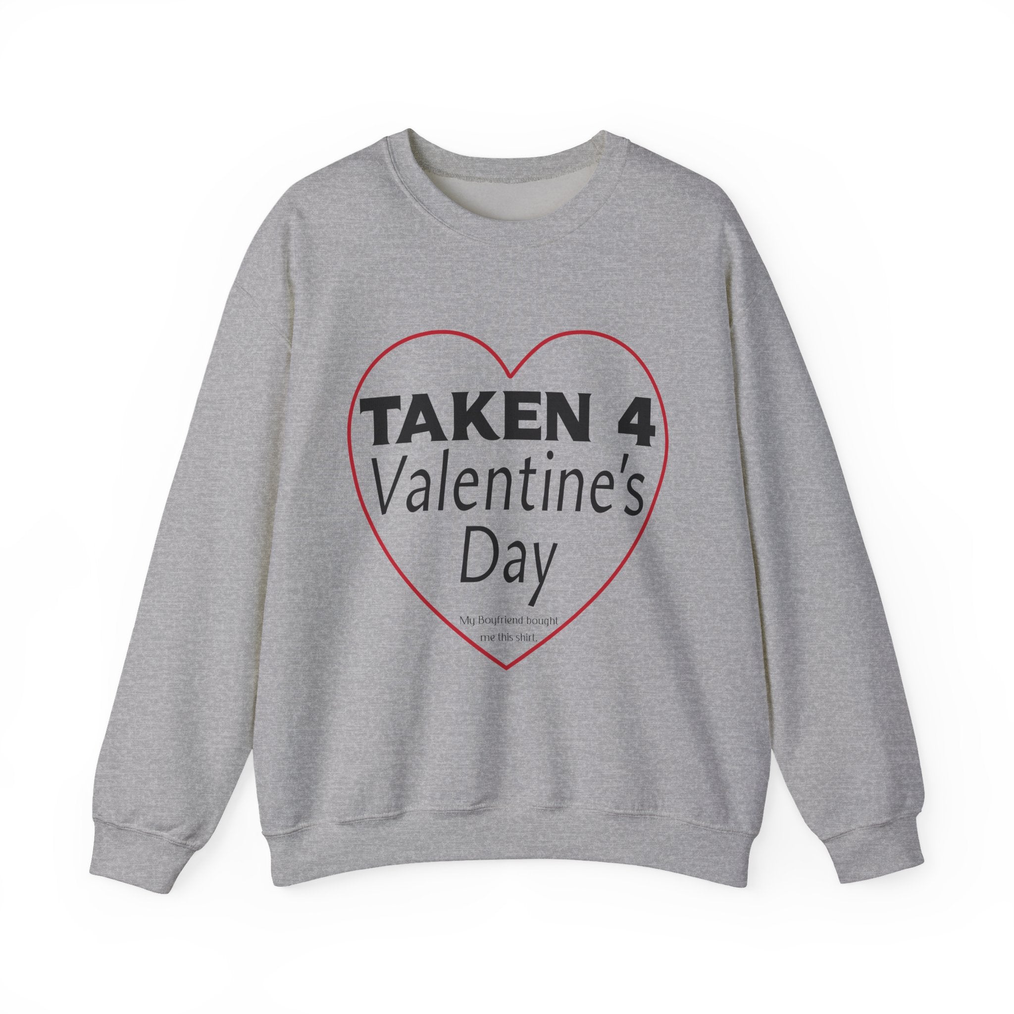 Taken 4 Valentine's Day by Boyfriend Sweatshirt
