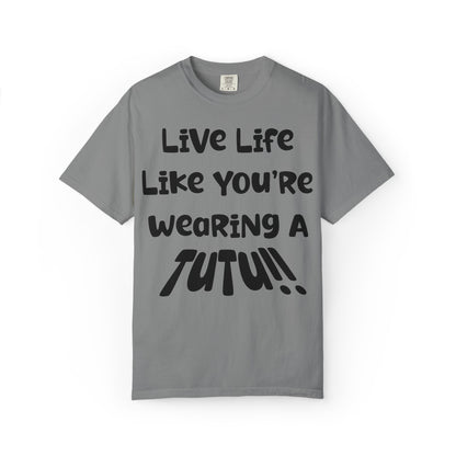 Live Life Like You're Wearing A TUTU Naive Font T-shirt