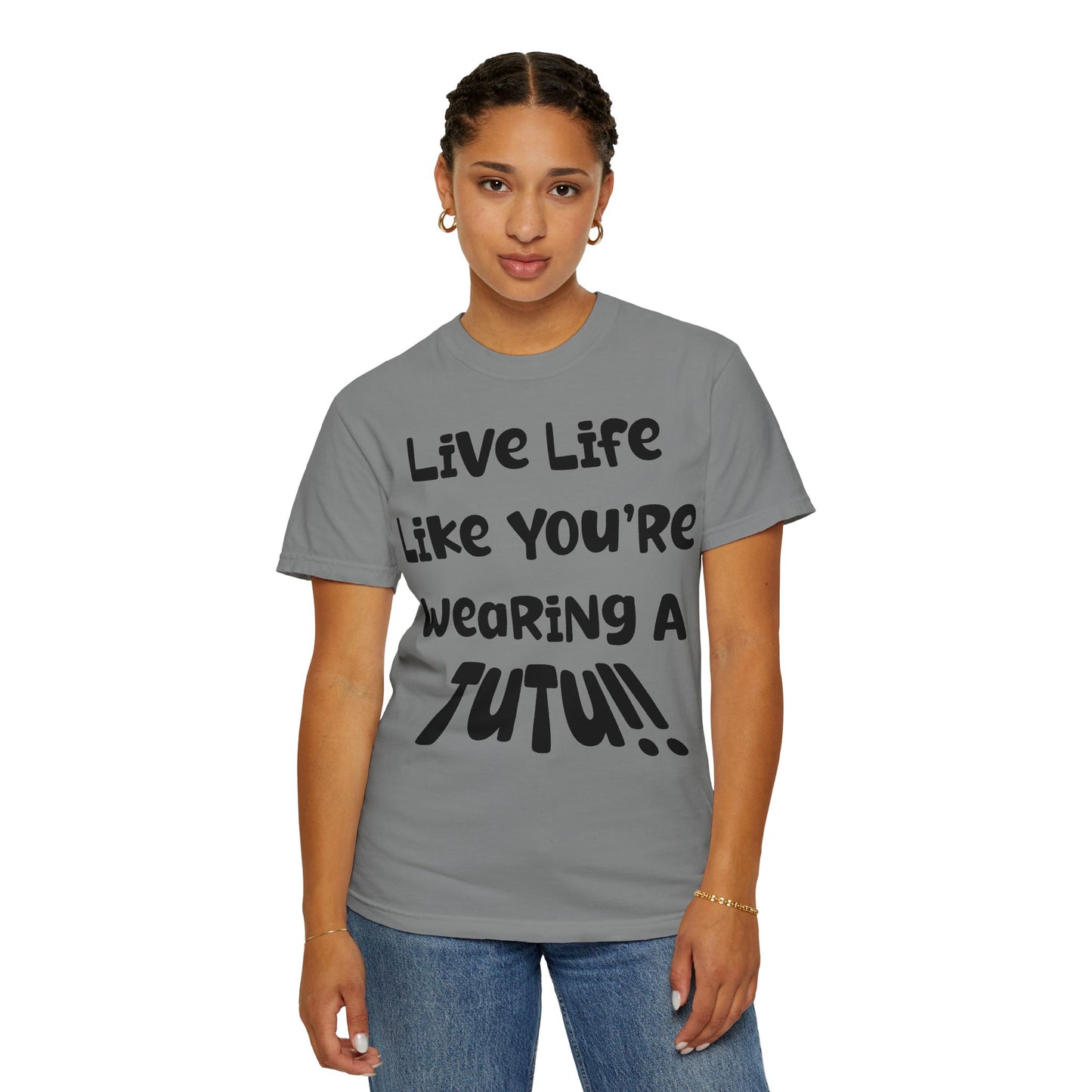 Live Life Like You're Wearing A TUTU Naive Font T-shirt