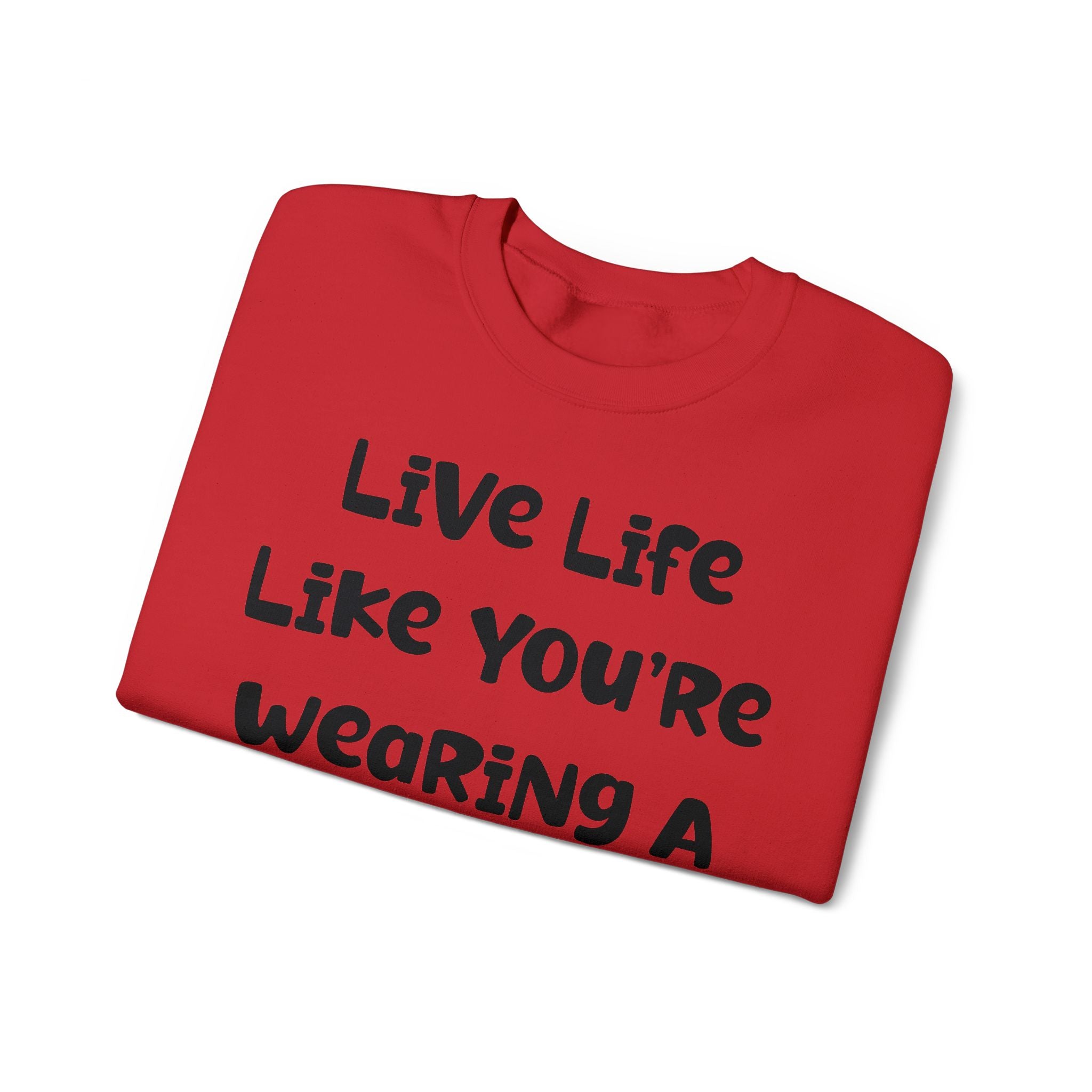 Live Life Like You're Wearing A TUTU Naive Font Sweatshirt