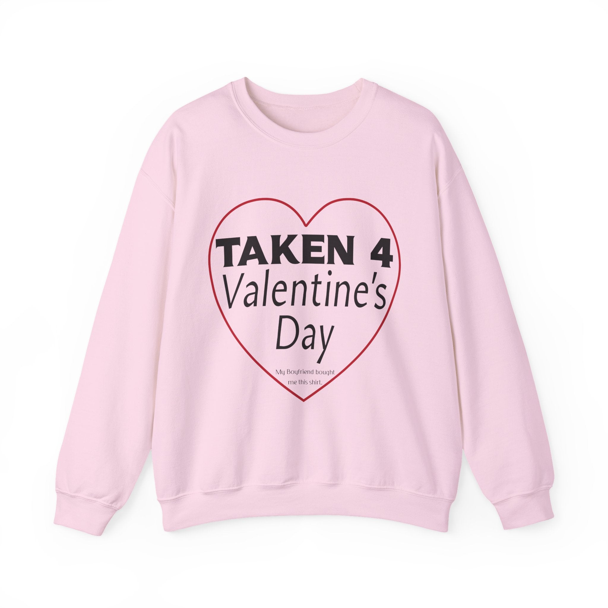 Taken 4 Valentine's Day by Boyfriend Sweatshirt