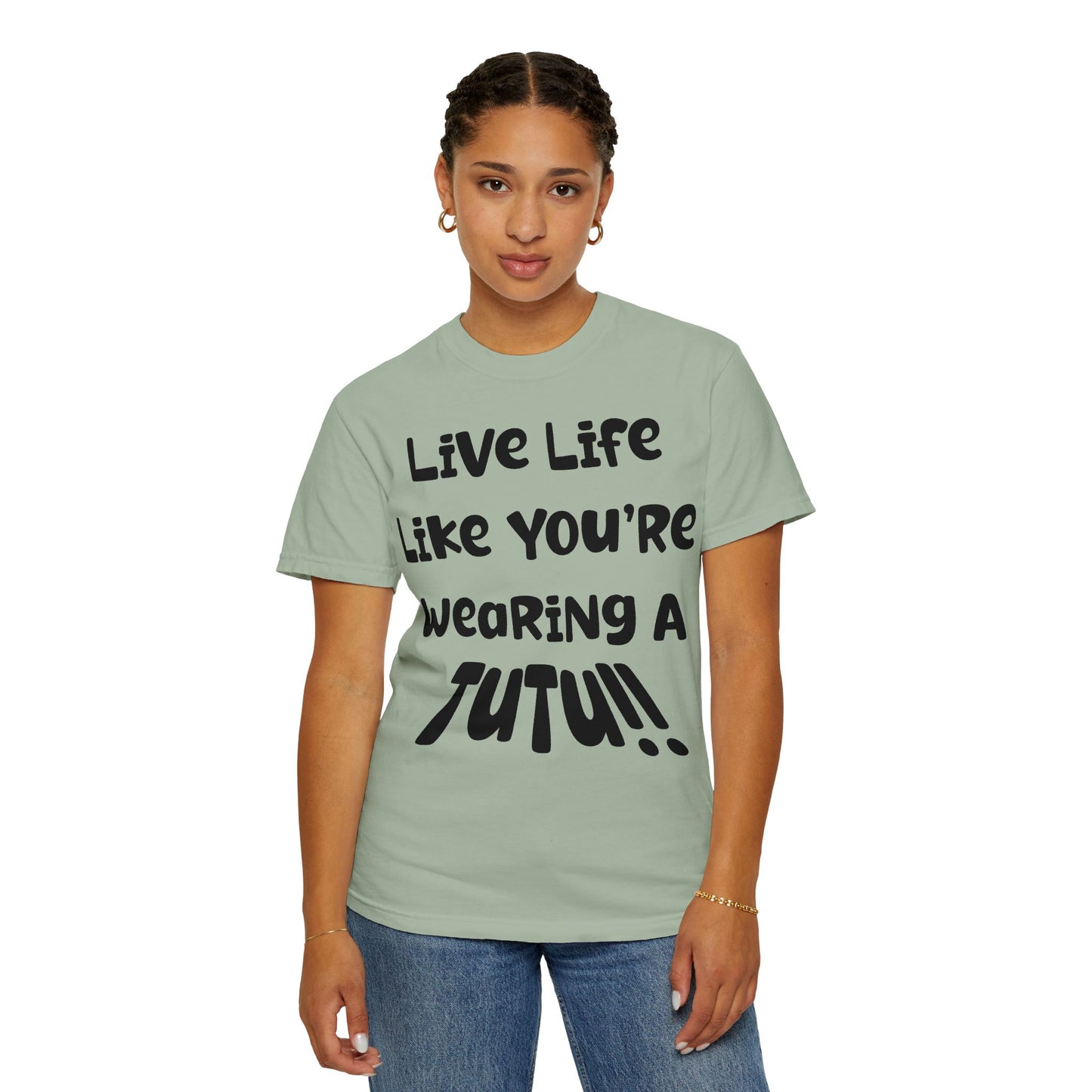 Live Life Like You're Wearing A TUTU Naive Font T-shirt