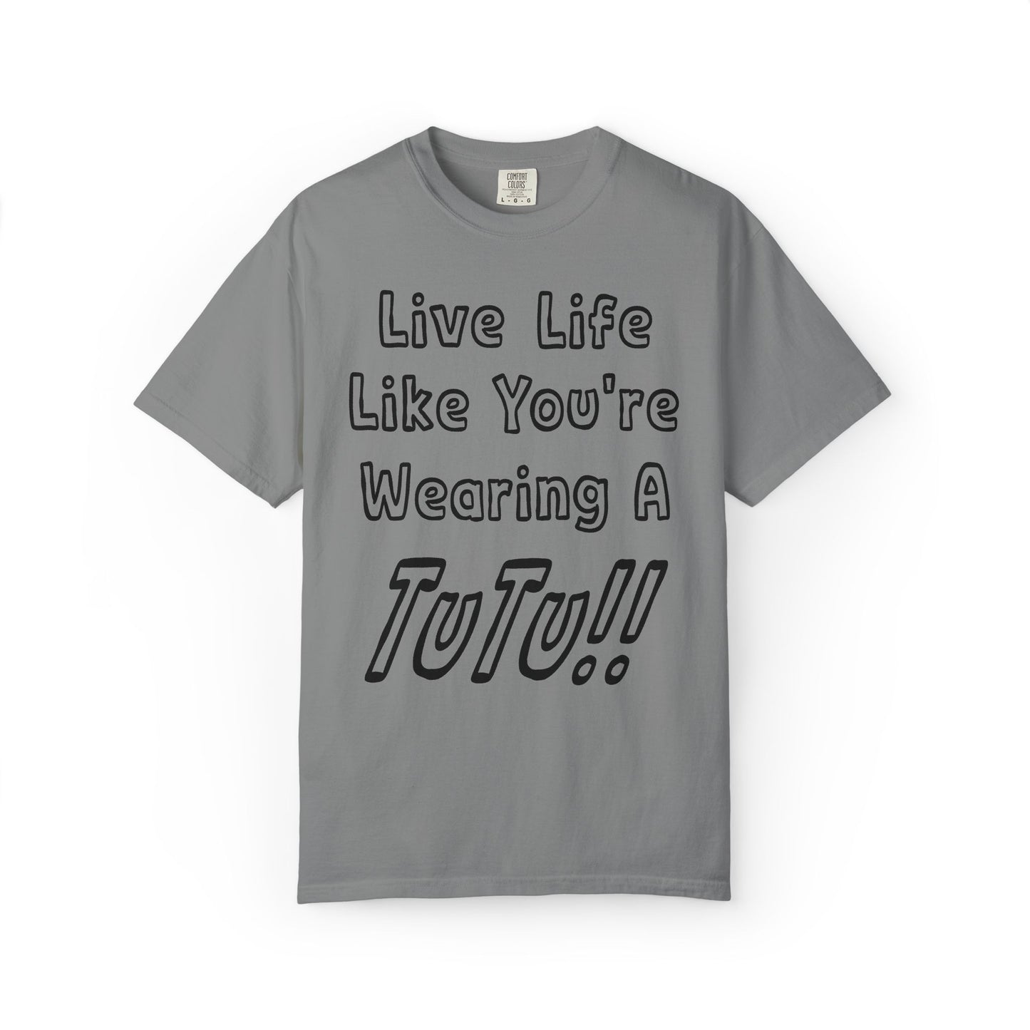 Live Life Like You're Wearing A TUTU Outline Font T-shirt