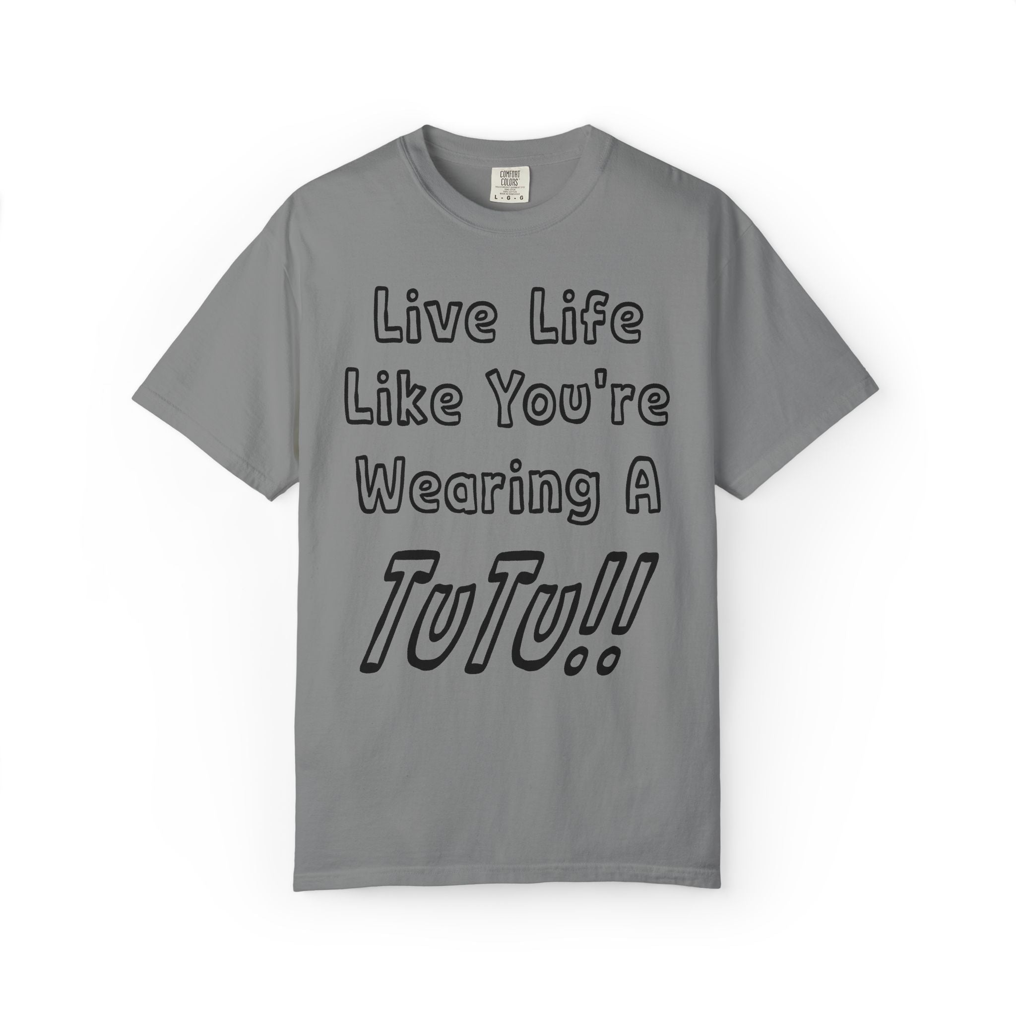 Live Life Like You're Wearing A TUTU Outline Font T-shirt