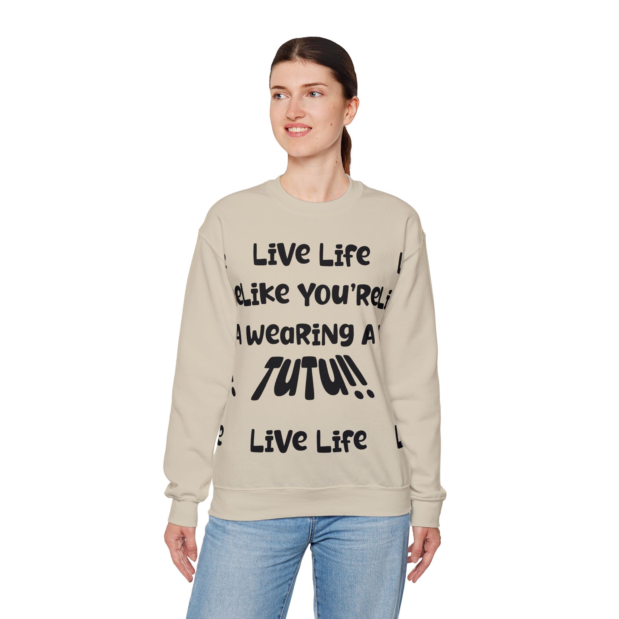 Live Life Like You're Wearing A TUTU Naive Font Sweatshirt