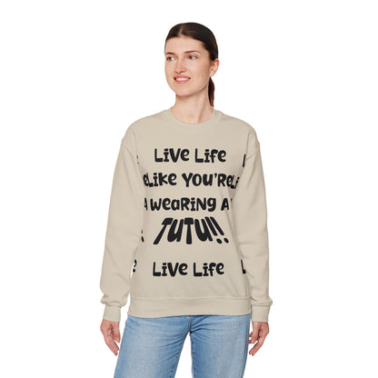 Live Life Like You're Wearing A TUTU Naive Font Sweatshirt