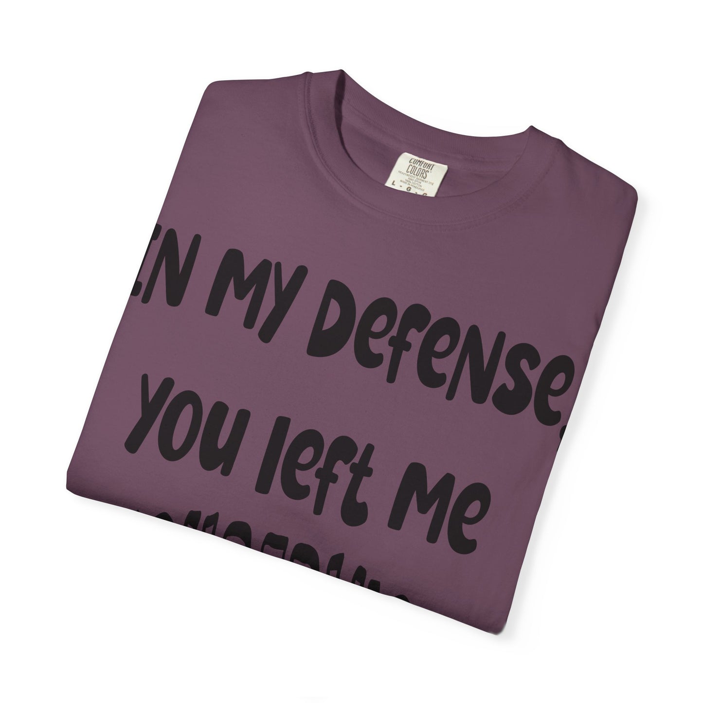 In My Defense I Was Left Unsupervised T-shirt