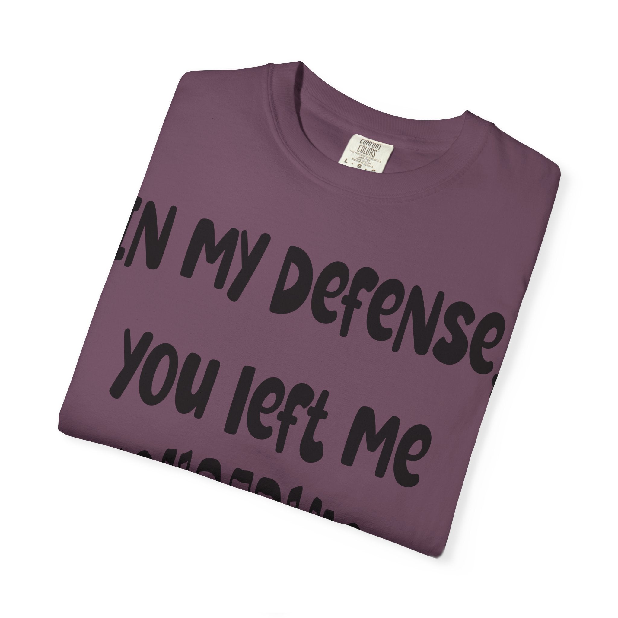 In My Defense I Was Left Unsupervised T-shirt