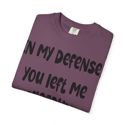 In My Defense I Was Left Unsupervised T-shirt