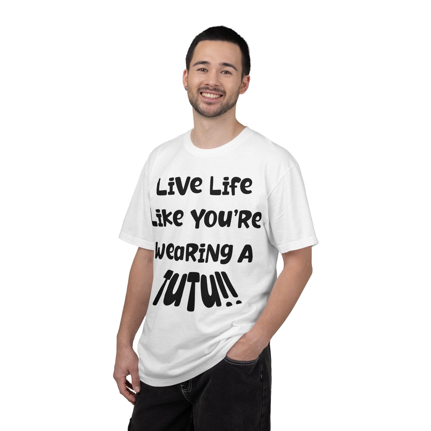 Live Life Like You're Wearing A TUTU Naive Font T-shirt