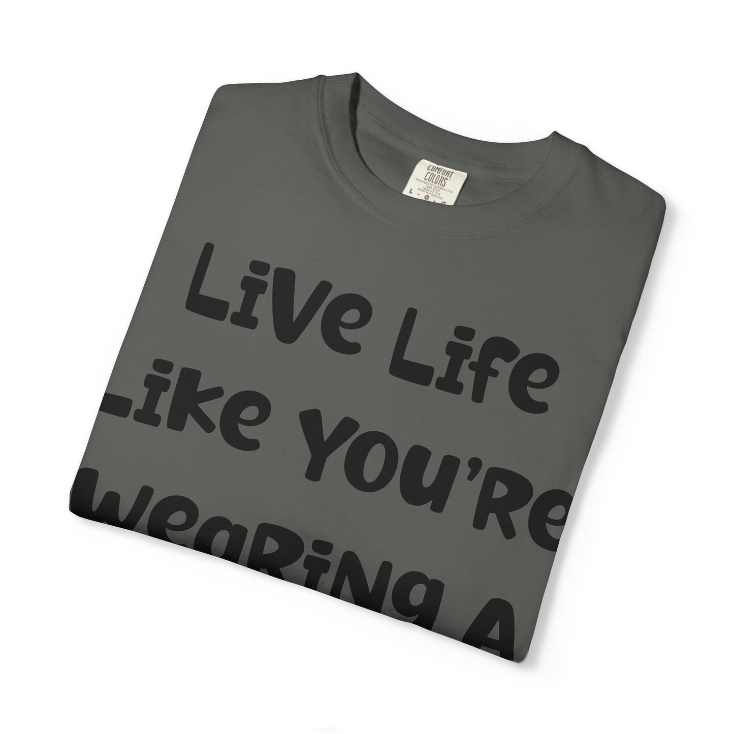 Live Life Like You're Wearing A TUTU Naive Font T-shirt