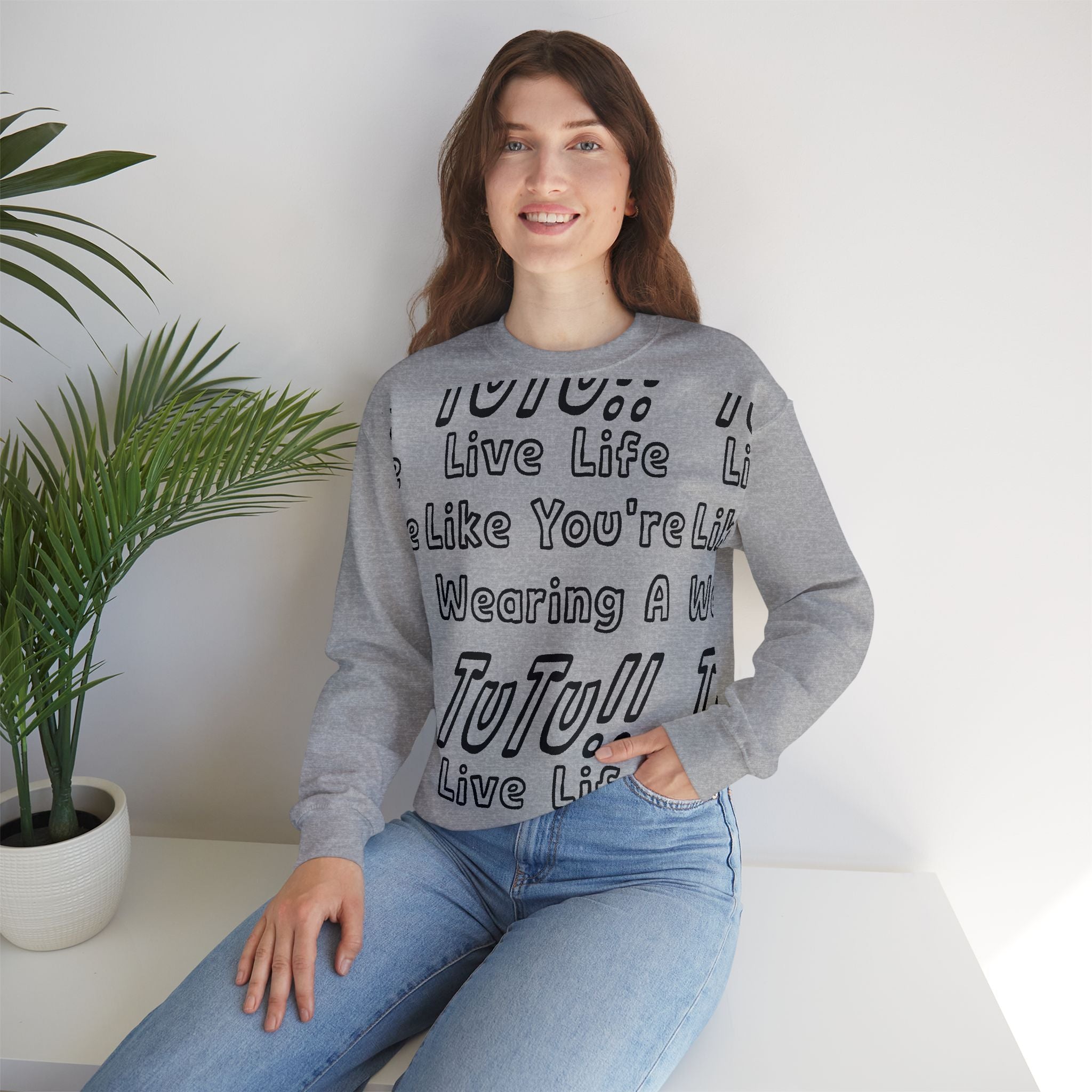 Live Life Like You're Wearing A TUTU Outline Font Sweatshirt