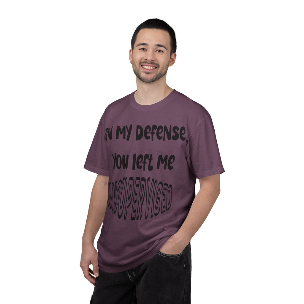 In My Defense I Was Left Unsupervised T-shirt