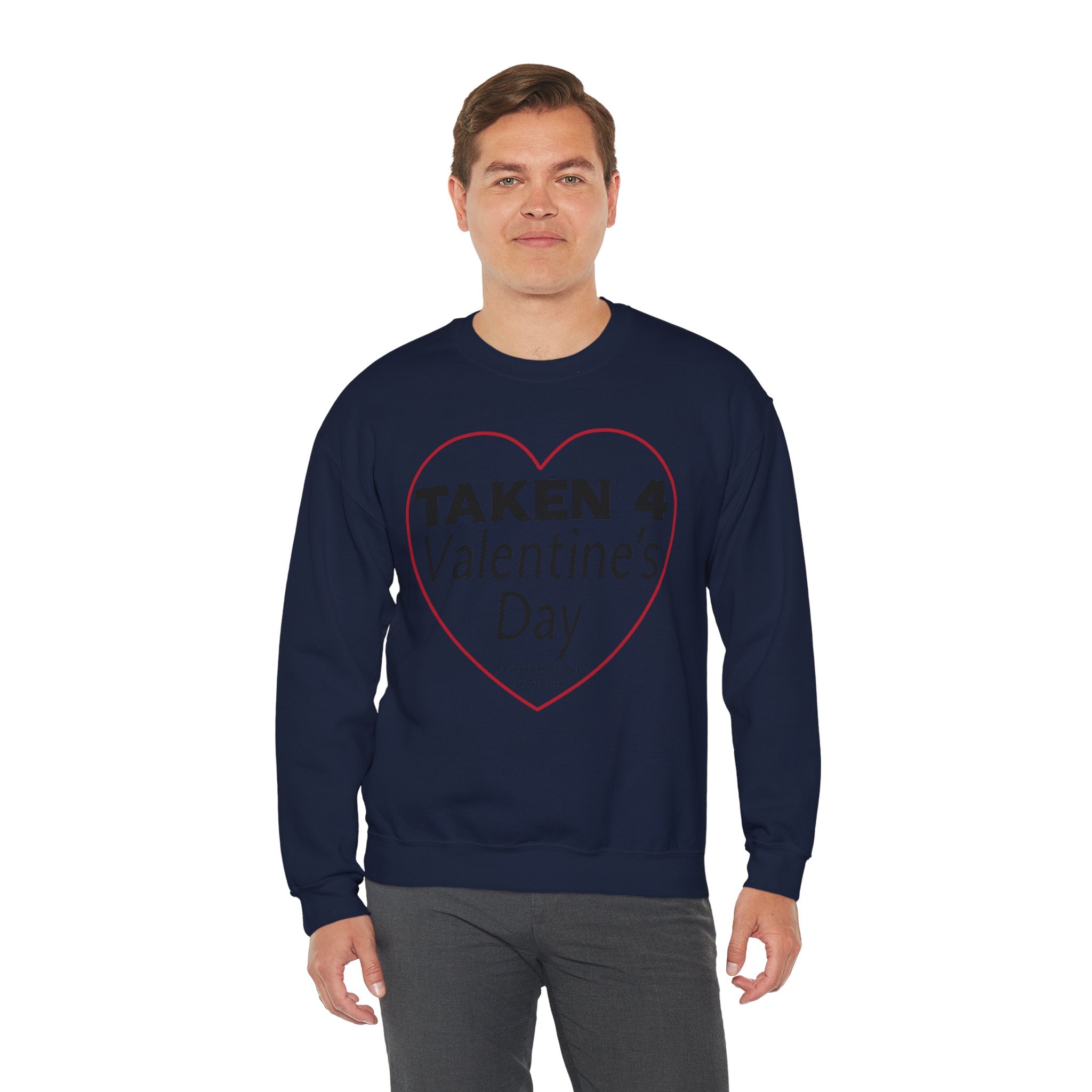 Taken 4 Valentine's Day by Girlfriend Sweatshirt