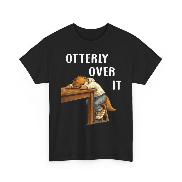 "Otterly Over It" Tee - Otter Series