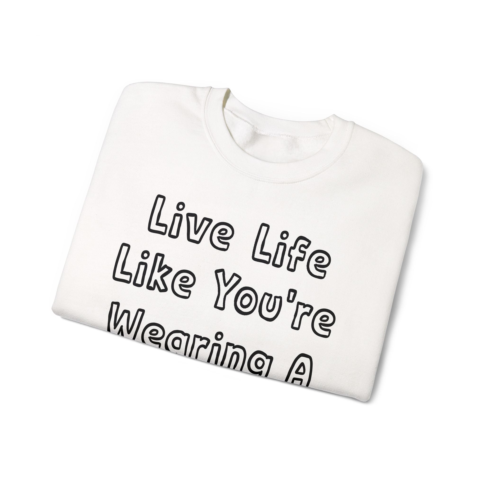 Live Life Like You're Wearing A TUTU Outline Font Sweatshirt