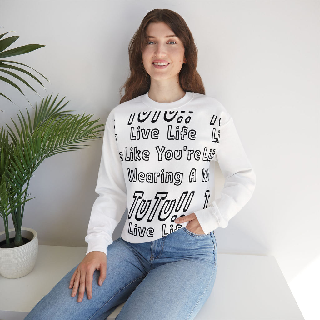 Live Life Like You're Wearing A TUTU Outline Font Sweatshirt