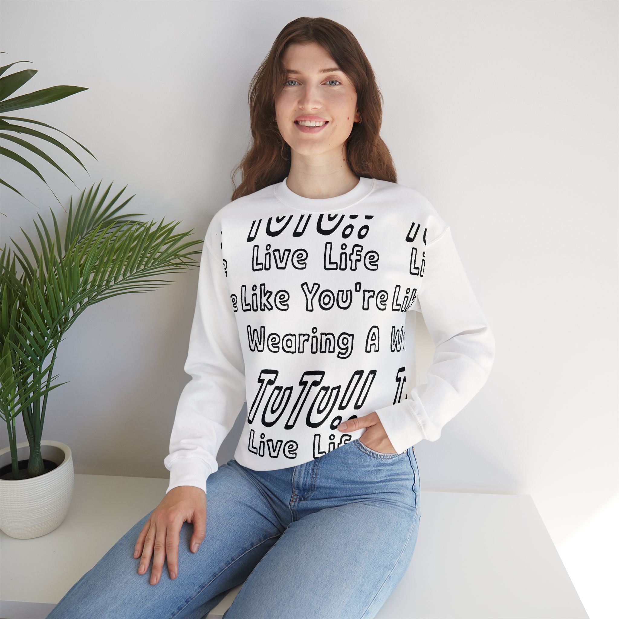 Live Life Like You're Wearing A TUTU Outline Font Sweatshirt