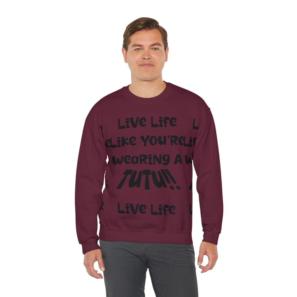 Live Life Like You're Wearing A TUTU Naive Font Sweatshirt