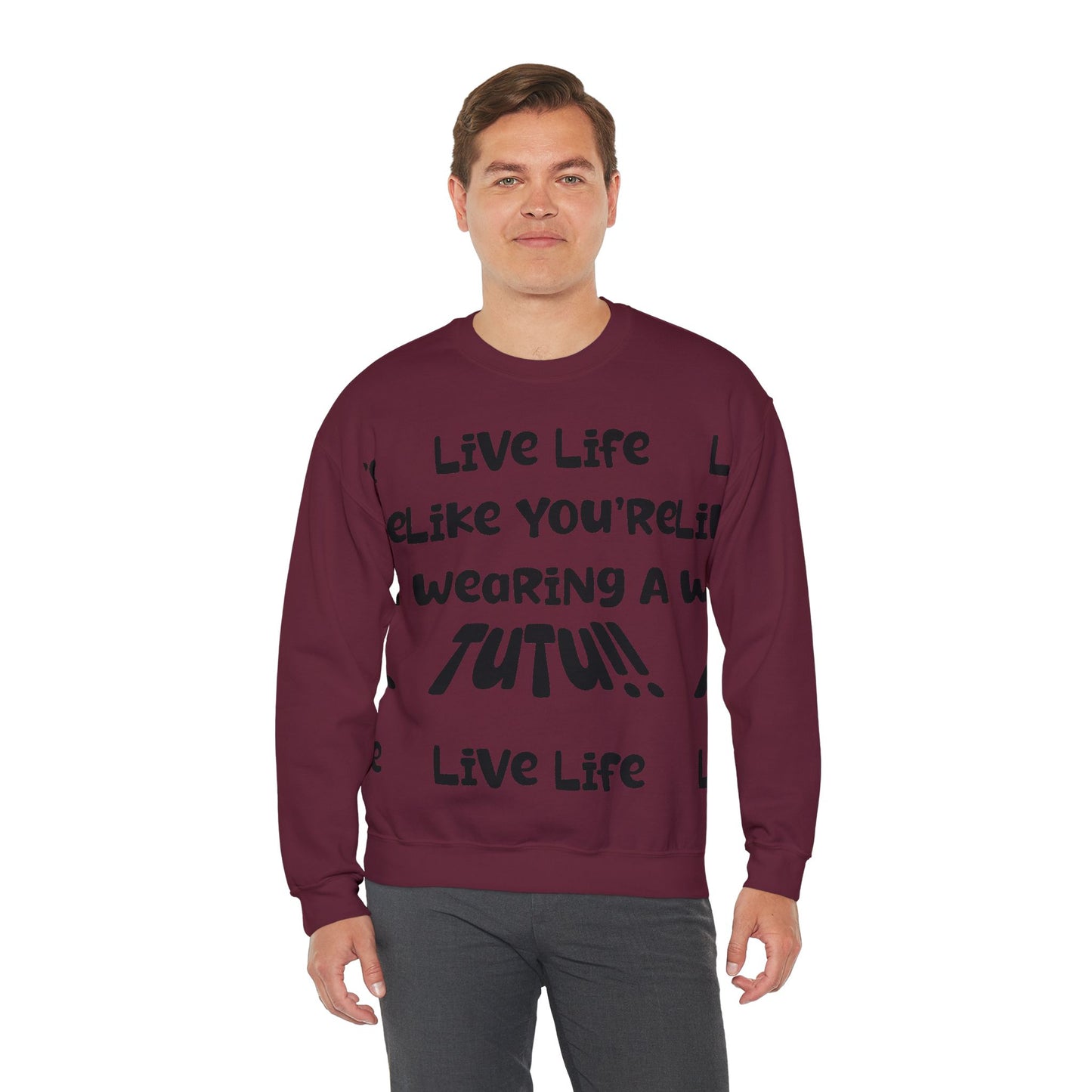 Live Life Like You're Wearing A TUTU Naive Font Sweatshirt