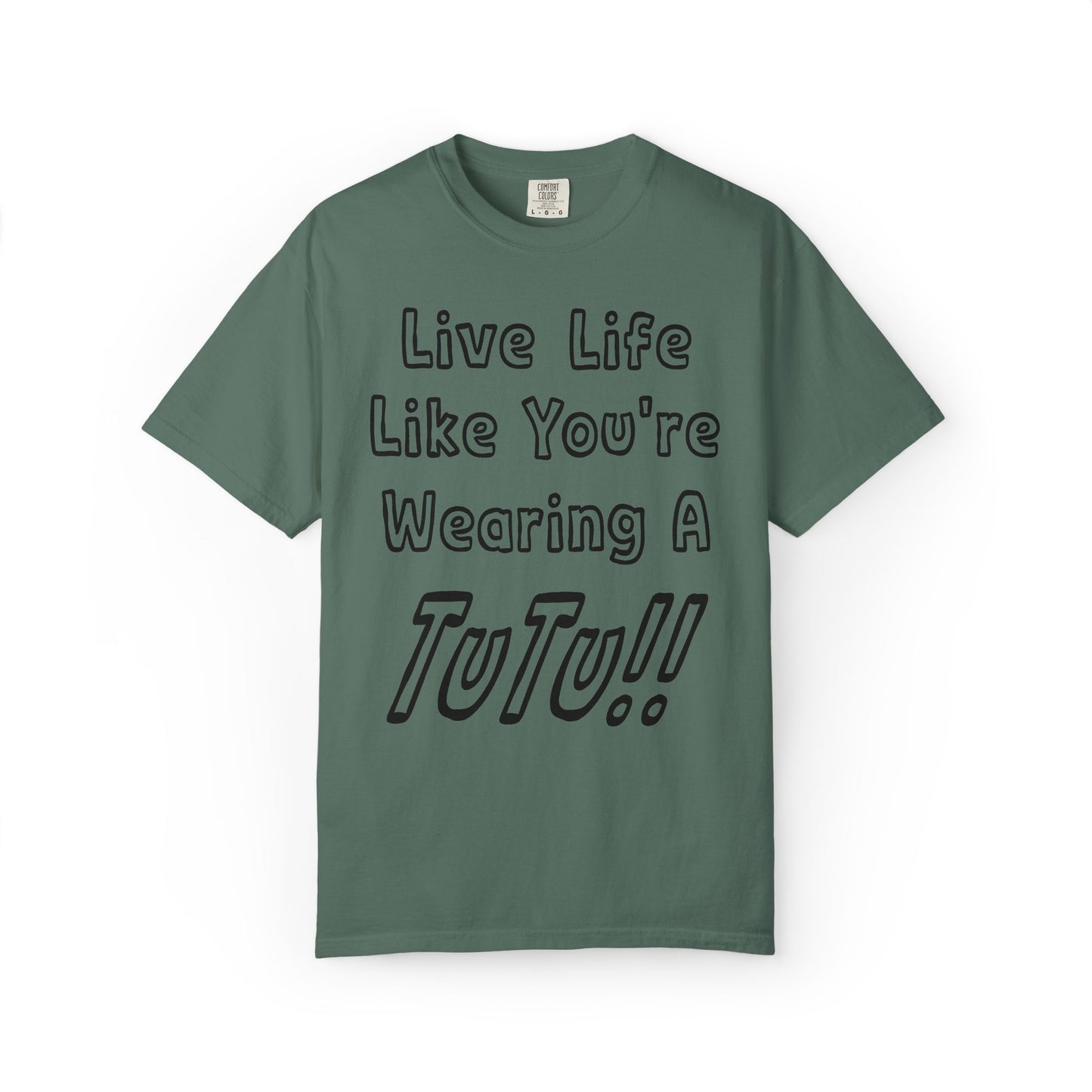 Live Life Like You're Wearing A TUTU Outline Font T-shirt