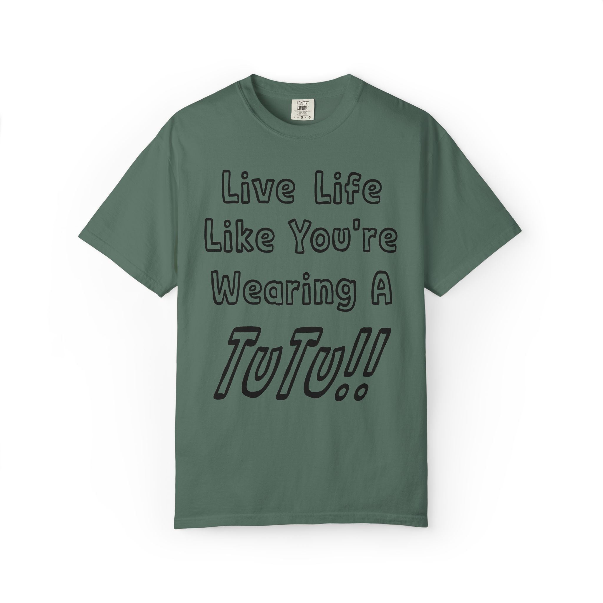 Live Life Like You're Wearing A TUTU Outline Font T-shirt