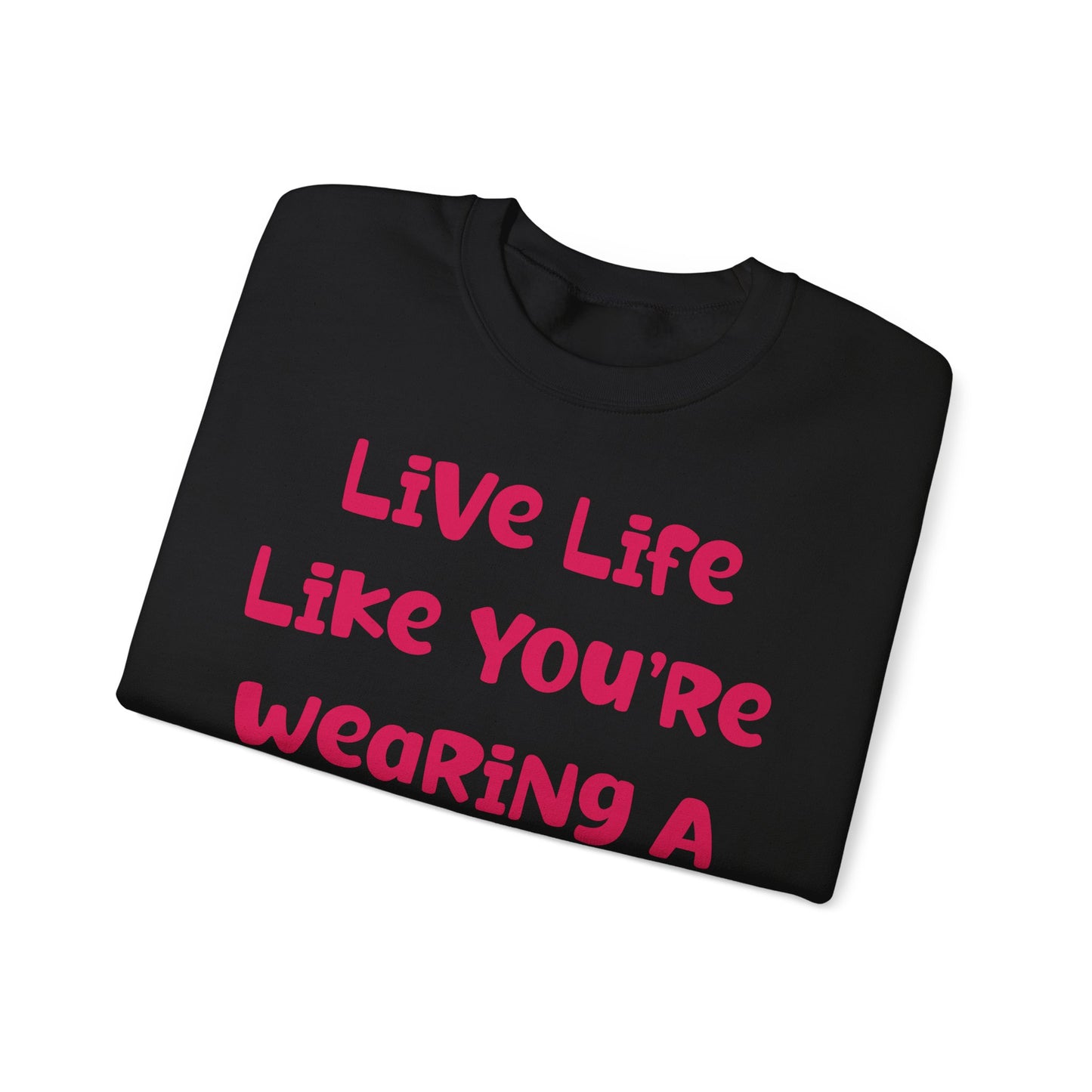 Live Life Like You're Wearing A TuTu Naive Newborhoodtalks Sweatshirt