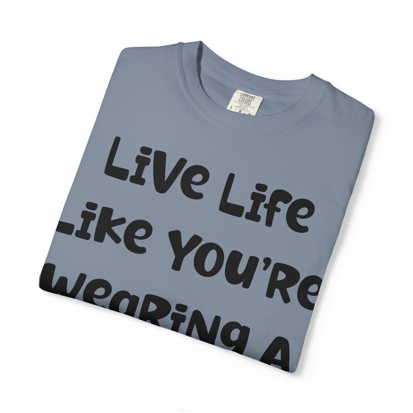 Live Life Like You're Wearing A TUTU Naive Font T-shirt