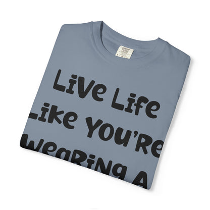 Live Life Like You're Wearing A TUTU Naive Font T-shirt