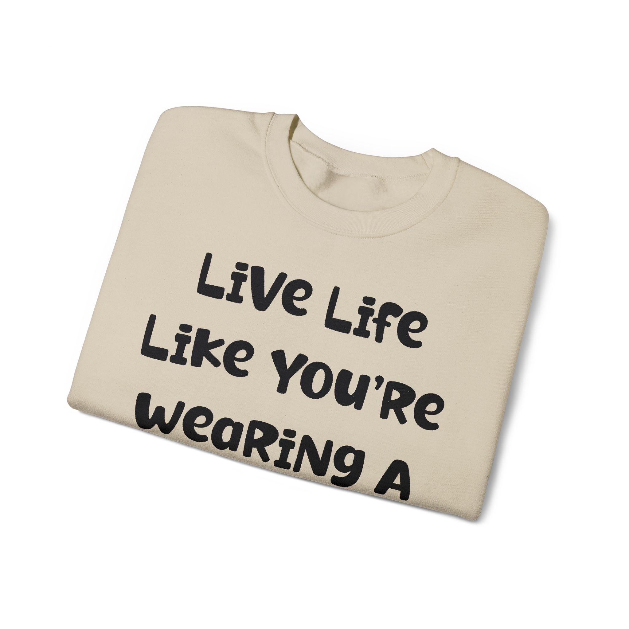 Live Life Like You're Wearing A TUTU Naive Font Sweatshirt