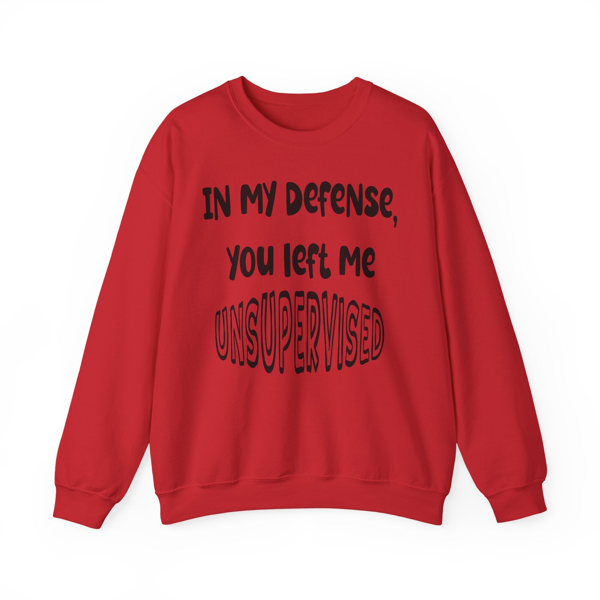 In My Defense I Was Left Unsupervised Sweatshirt