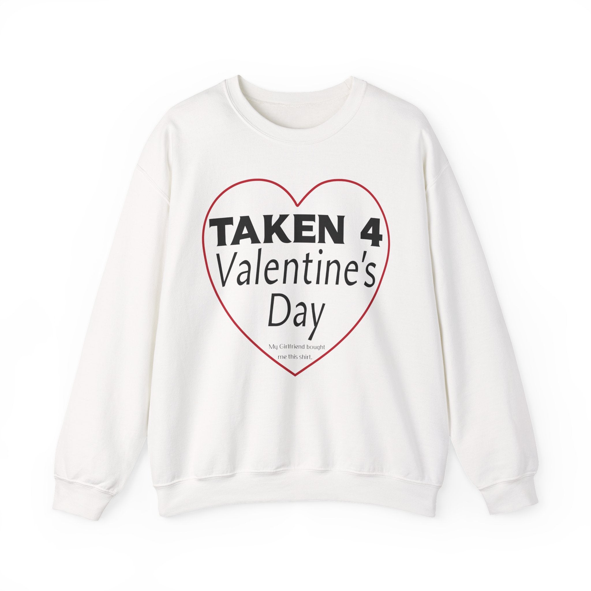 Taken 4 Valentine's Day by Girlfriend Sweatshirt